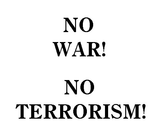 NO WAR! NO TERRORISM!